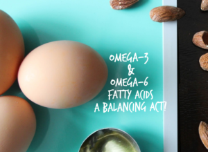 Omega 3 and Omega 6 Fatty Acids